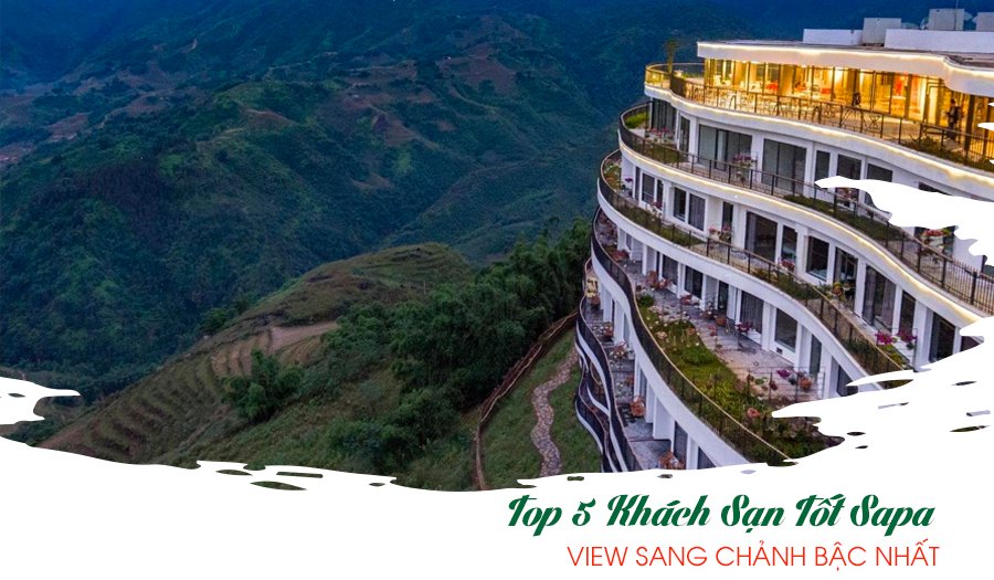 Top 5 khách sạn tốt Sapa với view đẹp, tiện nghi sang trọng, giá hợp lý